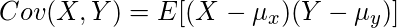  \displaystyle Cov(X,Y)=E[(X-\mu_x)(Y-\mu_y)] 
