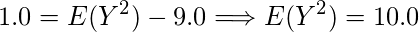  \displaystyle 1.0= E(Y^2)-9.0 \Longrightarrow E(Y^2)=10.0 
