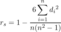  \displaystyle r_s = 1 - \frac{6\displaystyle \sum_{i = 1}^n {d_i}^2}{n(n^2 - 1)} 