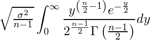  \sqrt{\frac{\sigma^2}{n-1}} \displaystyle \int_{0}^{\infty} \frac{y^{ \left( \frac{n}{2}-1 \right) } e^{- \frac{y}{2}}}{ 2^{\frac{n-1}{2}} \Gamma \left( \frac{n-1}{2} \right) } dy 