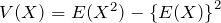 V(X)=E(X^2)- \left\{ E(X) \right\}^2