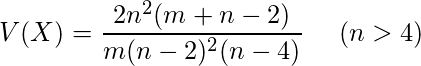  \displaystyle V(X)=\frac{2n^{2} (m+n-2)}{m(n-2)^{2} (n-4)}~~~~(n>4) 