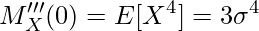  \displaystyle M'''_X(0) =　E[X^4] = 3\sigma^4 