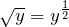 \sqrt{y}=y^{\frac{1}{2}}