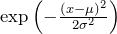 \exp \left(-\frac{(x-\mu)^2} {2\sigma^2} \right)