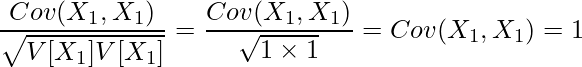 \displaystyle \frac{Cov(X_1,X_1)}{\sqrt{V[X_1]V[X_1]}} = \frac{Cov(X_1,X_1)}{\sqrt{1 \times 1}} = Cov(X_1,X_1) = 1 