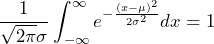 \displaystyle \frac{1}{\sqrt{2\pi}\sigma} \int_{-\infty}^{\infty} e^{-\frac{(x-\mu)^{2}}{2\sigma^{2}}} dx = 1