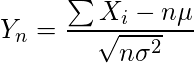  \displaystyle  Y_n= \frac{\sum X_i -n \mu }{\sqrt{n \sigma^2}} 