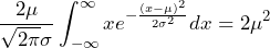 \displaystyle \frac{2\mu}{\sqrt{2\pi}\sigma} \int_{-\infty}^{\infty} x e^{-\frac{(x-\mu)^{2}}{2\sigma^{2}}} dx = 2\mu^2