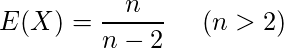  \displaystyle E(X)=\frac{n}{n-2}~~~~(n>2) 
