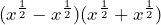 \displaystyle (x^{\frac{1}{2}} - x^{\frac{1}{2}})(x^{\frac{1}{2}} + x^{\frac{1}{2}})