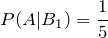 P(A|B_1)=\displaystyle \frac{1}{5}