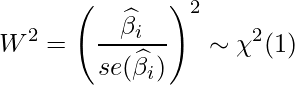  \displaystyle W^2 = \left( \frac{\widehat{\beta}_i}{se(\widehat{\beta}_i)} \right)^2 \sim \chi^2(1) 