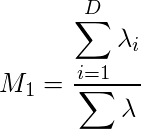  M_1 = \displaystyle \frac{\displaystyle \sum^{D}_{i=1} \lambda_i}{\displaystyle \sum \lambda}  