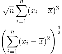  \displaystyle　\frac{\sqrt{n} \displaystyle \sum_{i = 1}^n (x_i - \overline{x})^3} {\left( \displaystyle \sum_{i = 1}^n (x_i - \overline{x})^2 \right)^{\frac{3}{2}}} 