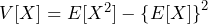 V[X]=E[X^2] - \left\{E[X] \right\}^2