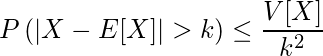  \displaystyle  P \left( |X - E[X] | > k \right) \leq \frac{V[X]}{k^2} 