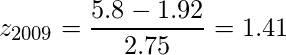  \displaystyle z_{2009} = \frac{5.8 - 1.92}{2.75} = 1.41 