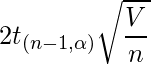  \displaystyle 2t_{(n-1, \alpha)} \sqrt{\frac{V}{n}} 