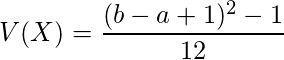  \displaystyle V(X)=\frac {(b-a+1)^{2}-1}{12} 