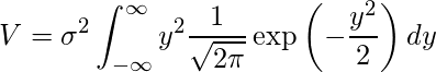   \displaystyle V = \sigma^2 \int_{-\infty }^{\infty} y^2 \frac{1}{\sqrt{2\pi}} \exp \left(-\frac{y^2} {2} \right) dy 