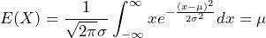 \displaystyle E(X) = \frac{1}{\sqrt{2\pi}\sigma} \int_{-\infty}^{\infty} x e^{-\frac{(x-\mu)^{2}}{2\sigma^{2}}} dx = \mu