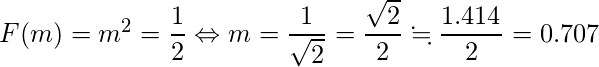  F(m)=m^2=\displaystyle \frac{1}{2} \Leftrightarrow m=\displaystyle \frac{1}{ \sqrt{2}} = \displaystyle \frac{ \sqrt{2}}{2} \fallingdotseq \displaystyle \frac{1.414}{2}=0.707  