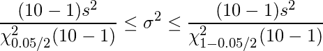  \displaystyle \frac{(10-1)s^{2}}{\chi_{0.05/2}^{2}(10-1)} \leq \sigma^{2} \leq \frac{(10-1)s^{2}}{\chi_{1-0.05/2}^{2}(10-1)}  