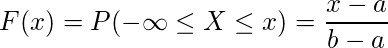  \displaystyle F(x)=P(-\infty \leq X \leq x)= \frac{x-a}{b-a} 