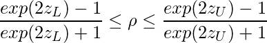  \displaystyle \frac{exp(2z_L)-1}{exp(2z_L)+1} \leq \rho \leq \frac{exp(2z_U)-1}{exp(2z_U)+1} 
