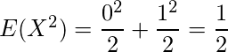  E(X^2)=\displaystyle \frac{0^2}{2}+ \displaystyle \frac{1^2}{2} = \displaystyle \frac{1}{2} 