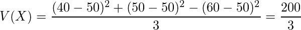  \displaystyle V(X)=\frac{(40-50)^2+(50-50)^2-(60-50)^2}{3}=\frac{200}{3} 