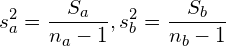  \displaystyle  s_a^2= \frac{S_a}{n_a -1} , s_b^2= \frac{S_b}{n_b -1}  