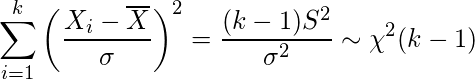  \displaystyle \sum_{i=1}^{k} \left( \frac{X_i-\overline{X}}{\sigma} \right)^2=\frac{(k-1)S^2}{\sigma^2} \sim \chi^2(k-1) 