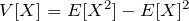 V[X]=E[X^2]-E[X]^2