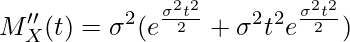  \displaystyle M''_X(t) = \sigma^2 (e^{\frac{\sigma^2 t^2}{2}} + \sigma^2 t^2 e^{\frac{\sigma^2 t^2}{2}}) 