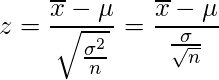  \displaystyle z=\frac{ \overline{x}-\mu }{\sqrt{\frac{\sigma^{2}}{n}}}=\frac{ \overline{x}-\mu }{\frac{\sigma}{ \sqrt{n} }} 