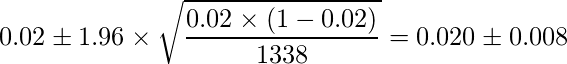  \displaystyle 0.02 \pm 1.96 \times \sqrt{\frac{0.02 \times (1-0.02)}{1338}} =　0.020 \pm 0.008 