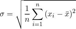  \sigma = \sqrt{\displaystyle \frac{1}{n} \displaystyle  \sum_{i = 1}^n {(x_i - \bar{x})^2}}  