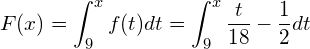  \displaystyle  F(x) = \int_{9}^{x} f(t) dt = \int_{9}^{x} \frac{t}{18} -\frac{1}{2} dt 
