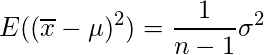  \displaystyle E((\overline{x}-\mu)^2) = \frac{1}{n-1}\sigma^2 