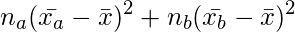  \setcounter{equation*}{2} \begin{equation*} \displaystyle  n_a(\bar{x_a}- \bar{x})^2 + n_b(\bar{x_b}- \bar{x})^2 \end{equation*} 