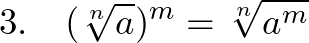  \displaystyle 3.~~~(\sqrt[n]{a})^m = \sqrt[n]{a^m} 