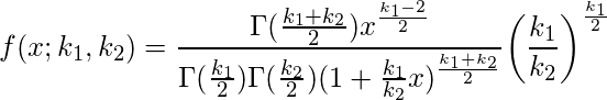  \displaystyle f(x;k_{1},k_{2})=\frac{\Gamma(\frac{k_{1}+k_{2}}{2})x^{\frac{k_{1}-2}{2}}}{\Gamma( \frac{k_{1}}{2}) \Gamma(\frac{k_{2}}{2}) (1+\frac{k_{1}}{k_{2}}x)^{\frac{k_{1}+k_{2}}{2}}} \biggl(\frac{k_{1}}{k_{2}} \biggl)^{\frac{k_{1}}{2}} 