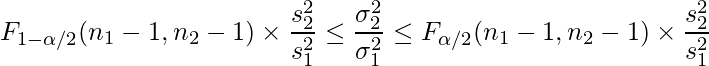  \displaystyle F_{1-\alpha/2}(n_1-1, n_2-1) \times \frac{s^2_2}{s^2_1} \leq \frac{\sigma^2_2}{\sigma^2_1} \leq F_{\alpha/2}(n_1-1, n_2-1)} \times \frac{s^2_2}{s^2_1} 