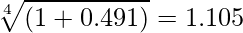  \displaystyle \sqrt[4]{(1+0.491)}=1.105 