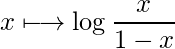  x \longmapsto \log \displaystyle \frac{x}{1 - x} 