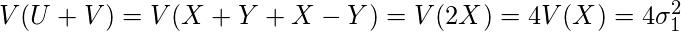 V(U+V)=V(X+Y+X-Y)=V(2X)=4V(X)=4 \sigma_1^2 