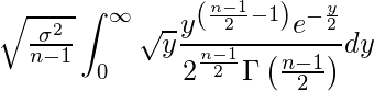  \sqrt{\frac{\sigma^2}{n-1}} \displaystyle \int_{0}^{\infty}  \sqrt{y} \frac{y^{ \left( \frac{n-1}{2}-1 \right) } e^{- \frac{y}{2}}}{ 2^{\frac{n-1}{2}} \Gamma \left( \frac{n-1}{2} \right) } dy 