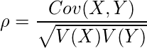  \displaystyle \rho=\frac{Cov(X,Y)}{\sqrt{V(X)V(Y)}} 